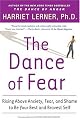 The Dance of Fear: Rising Above Anxiety, Fear, and Shame to Be Your Best and Bravest Self by Harriet Lerner