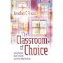 The Classroom of Choice: Giving Students What They Need and Getting What You Want