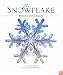 The Snowflake: Winter's Secret Beauty