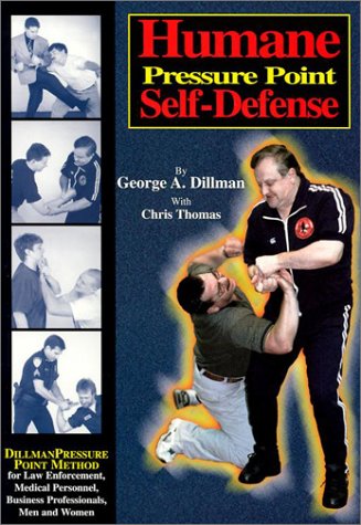 Humane Pressure Point Self-Defense: Dillman Pressure Point Method for Law Enforcement, Medical Personnel, Business Professionals, Men and Women