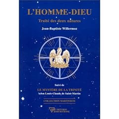 L'Homme-Dieu : Trait� des deux natures, suivi de "Le Myst�re de la Trinit�" selon Louis-Claude de Saint-Martin