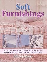 Soft Furnishings: Over 50 Easy-to-make Designs for Beds, Chairs, Tables and Windows