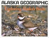 Exploring Alaska's Birds (Alaska Geographic)