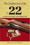 The Complete Book of the .22: A Guide to the World's Most Popular Guns