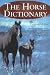 The Horse Dictionary: English-Language Terms Used in Equine Care, Feeding, Training, Treatment, Racing and Show