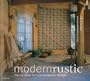 Modern Rustic: Natural Ideas for a Contemporary Lifestyle