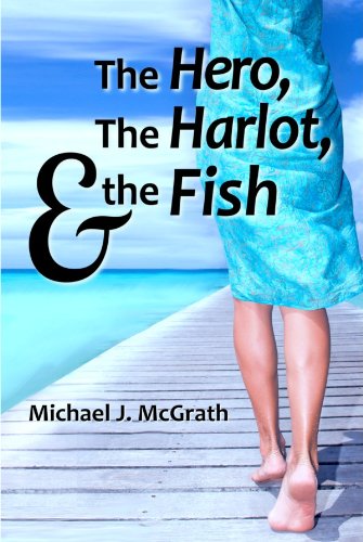 Kindle Nation Reader Alert: The Hero, the Harlot, and the Fish (The Hero Series) by Michael J. McGrath, 5 Stars, $3.99 on Kindle