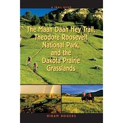 Trail Guide to the Maah Daah Hey Trail, Theodore Roosevelt National Park and the Dakota Prarie Grasslands