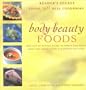 Body & Beauty Foods: More Than 100 Delicious Recipes to Improve Your Health, Boost Your Immune System, and Enhance Your Looks