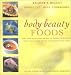 Body & Beauty Foods: More Than 100 Delicious Recipes to Improve Your Health, Boost Your Immune System, and Enhance Your Looks