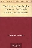 The History of the Knights Templars, the Temple Church, and the Temple