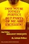 I May Not Be Totally Perfect, but Parts of Me Are Excellent, and Other Brilliant Thoughts