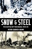Snow and Steel: The Battle of the Bulge, 1944-45