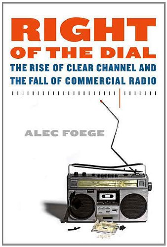 Right of the Dial: The Rise of Clear Channel and the Fall of Commercial Radio