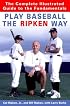 Play Baseball the Ripken Way: The Complete Illustrated Guide to the Fundamentals
