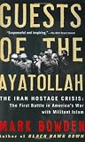 Guests of the Ayatollah: The Iran Hostage Crisis: The First Battle in America s War with Militant Islam