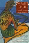 To Paint Her Life: Charlotte Salomon in the Nazi Era