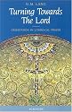 Turning Towards the Lord: Orientation in Liturgical Prayer