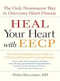 Heal Your Heart With Eecp: The Only Noninvasive Way to Overcome Heart Disease
