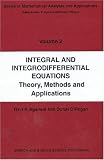 Integral and Integrodifferential Equations: Theory, Methods and Applications (Series in Mathematical Analysis and Applications, Volume 2)
