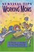 Survival Tips for Working Moms: 297 Real Tips from Real Moms