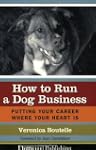 How to Run a Dog Business: Putting Yo...