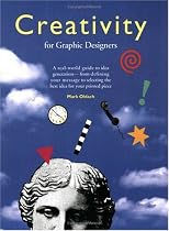 Creativity for Graphic Designers: A Real-World Guide to Idea Generation--From Defining Your Message to Selecting the Best Idea for Your Printed Piece