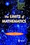 The Limits of Mathematics: A Course on Information Theory and the Limits of Formal Reasoning (Discrete Mathematics and Theoretical Computer Science)