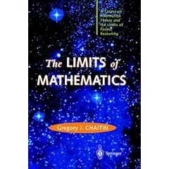 The Limits of Mathematics: A Course on Information Theory and the Limits of Formal Reasoning (Discrete Mathematics and Theoretical Computer Science)