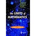 The Limits of Mathematics: A Course on Information Theory and the Limits of Formal Reasoning (Discrete Mathematics and Theoretical Computer Science)