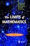 The Limits of Mathematics: A Course on Information Theory and the Limits of Formal Reasoning (Discrete Mathematics and Theoretical Computer Science)