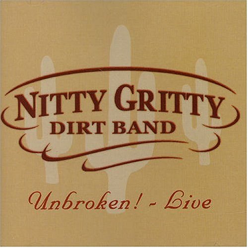 NITTY GRITTY DIRT BAND - Unbroken! Live - Zortam Music