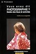 Vous avez dit photographie? Guide des lieux et activit�s (5e �dition revue et augment�e)
