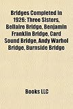 Bridges Completed in 1926: Three Sisters, Bellaire Bridge, Benjamin Franklin Bridge, Card Sound Bridge, Andy Warhol Bridge, Burnside Bridge-
