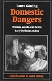 Domestic Dangers: Women, Words, and Sex in Early Modern London (Oxford Studies in Social History)