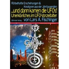 ...dann kamen die UFOs, R�tselhafte Erscheinungen und Wesen aus vier Jahrtausenden Unerkl�rliches im UFO-Vorzeitalter