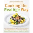 Cooking the RealAge Way: Turn Back Your Biological Clock with More Than 80 Delicious and Easy Recipes