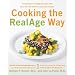 Cooking the RealAge Way: Turn Back Your Biological Clock with More Than 80 Delicious and Easy Recipes
