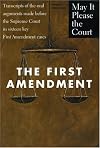 May it Please the Court: The First Amendment: Transcripts of the Oral Arguments Made Before the Supreme Court in Sixteen Key First Amendment Cases