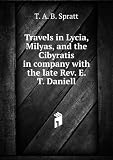 Travels in Lycia, Milyas, and the Cibyratis in company with the late Rev. E. T. Daniell. 2