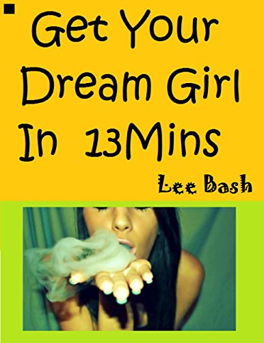 Get Your Dream Girl In Thirteen Minutes