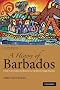 A History of Barbados: From Amerindian Settlement to Caribbean Single Market