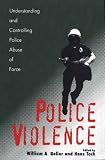 Police Violence: Understanding and Controlling Police Abuse of Force