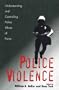Police Violence: Understanding and Controlling Police Abuse of Force