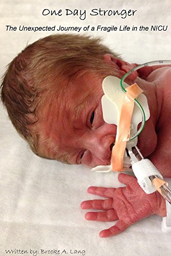 One Day Stronger: The Unexpected Journey of a Fragile Life in the NICU, by Brooke A. Lang