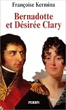Bernadotte et D�sir�e Clary : Le B�arnais et la Marseillaise souverains de Su�de