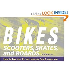 Bikes, Scooters, Skates, and Boards: How to buy 'em, fix 'em, improve 'em & move 'em
