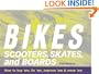 Bikes, Scooters, Skates, and Boards: How to buy 'em, fix 'em, improve 'em & move 'em