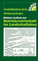 Kleines Lexikon zur Betriebswirtschaft im Landschaftsbau (Fachbibliothek Grün)