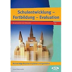 Schulentwicklung - Fortbildung - Evaluation: Notwendige Bausteine planen und gestalten. F�r Lehrer/-innen aller Schulstufen